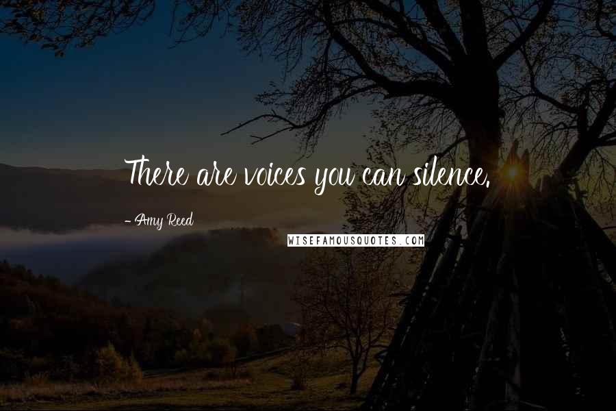 Amy Reed Quotes: There are voices you can silence.