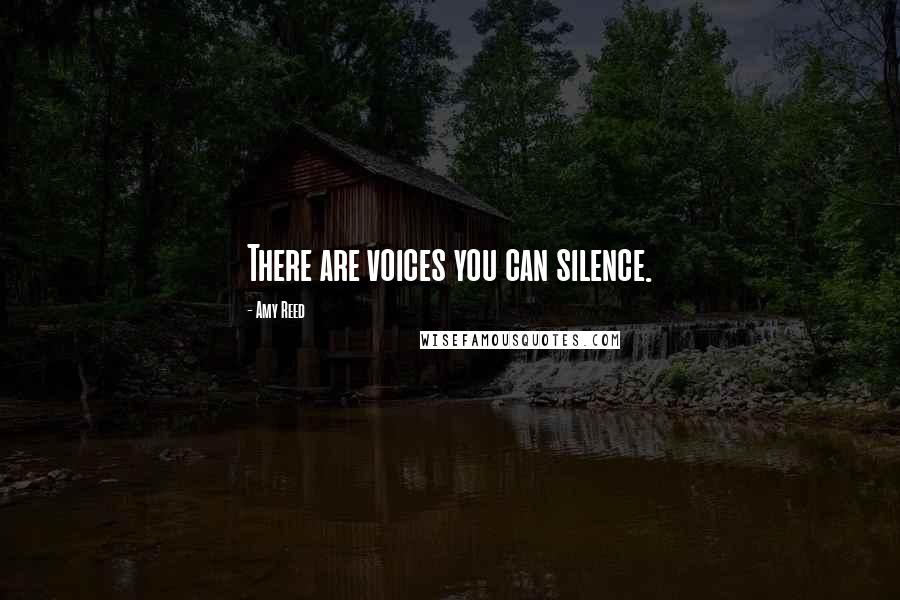 Amy Reed Quotes: There are voices you can silence.
