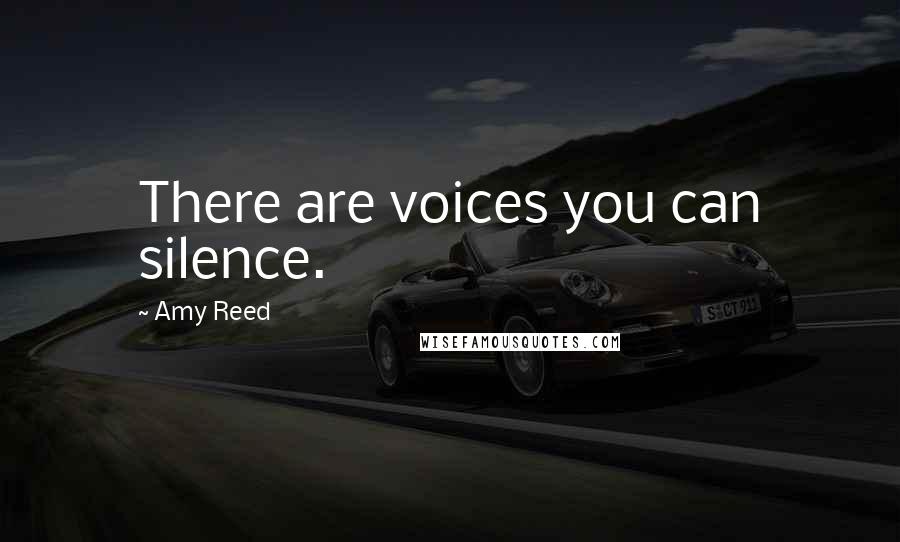 Amy Reed Quotes: There are voices you can silence.