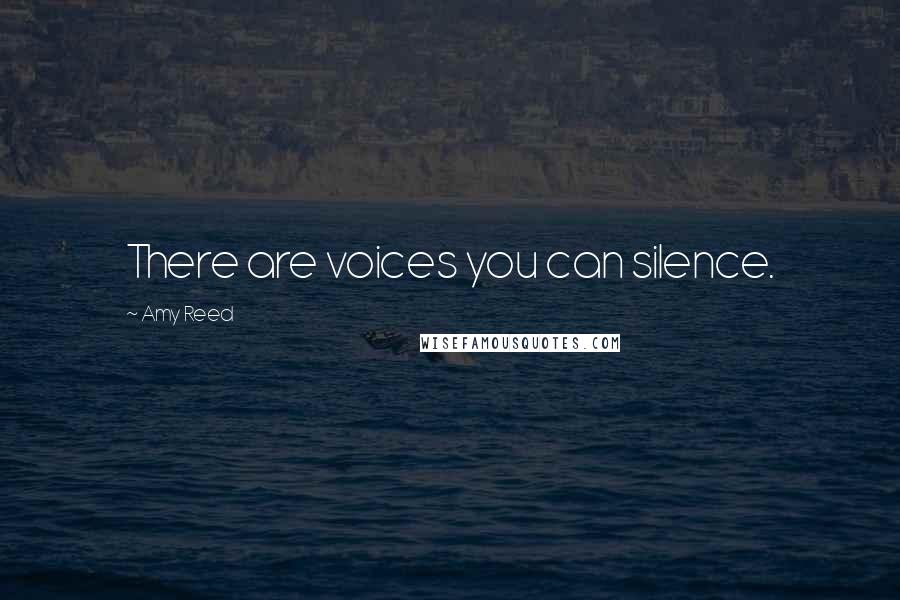 Amy Reed Quotes: There are voices you can silence.