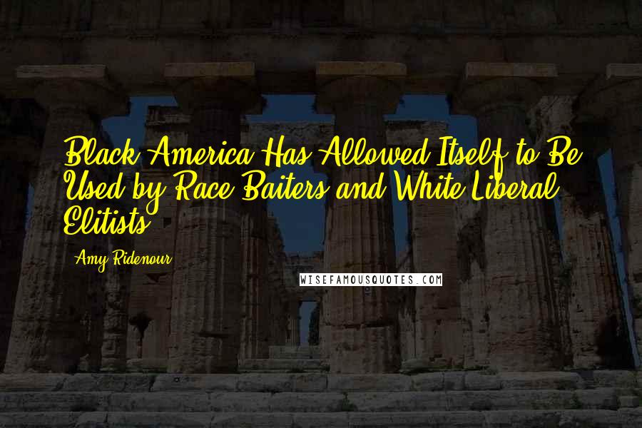 Amy Ridenour Quotes: Black America Has Allowed Itself to Be Used by Race-Baiters and White Liberal Elitists