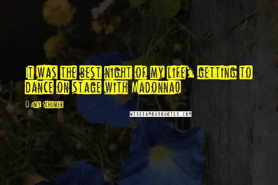 Amy Schumer Quotes: It was the best night of my life, getting to dance on stage with Madonna!