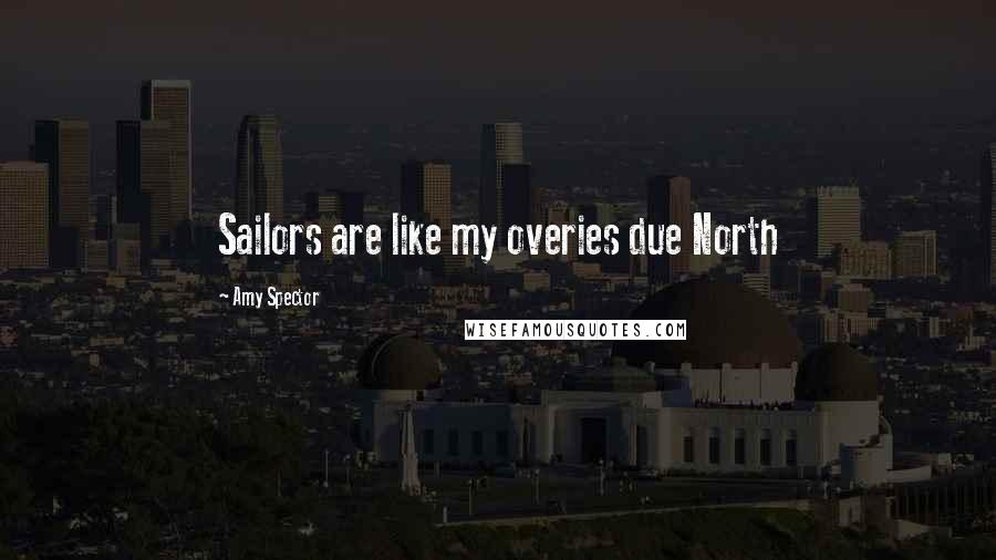 Amy Spector Quotes: Sailors are like my overies due North