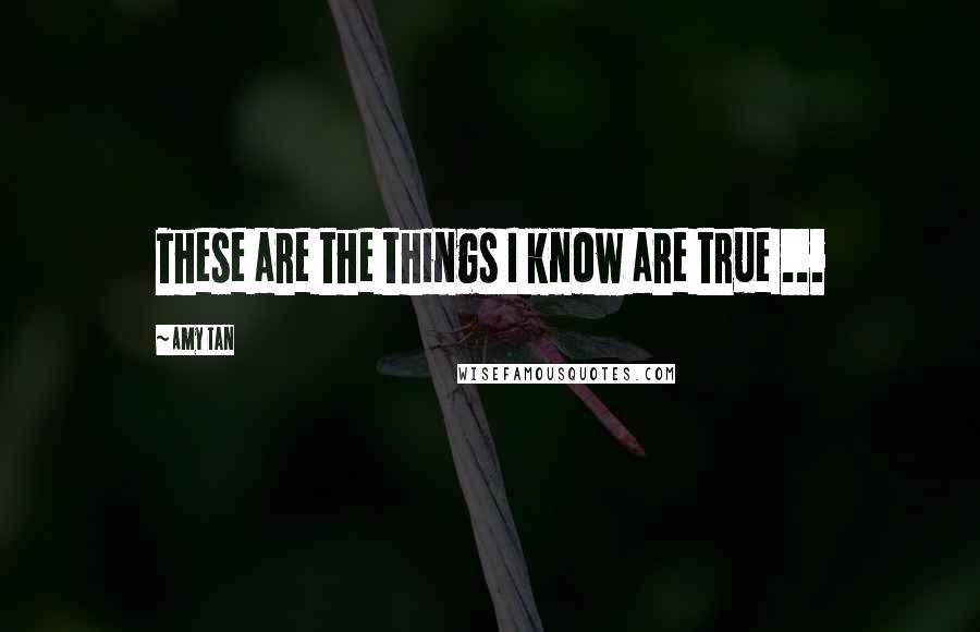 Amy Tan Quotes: These are the things I know are true ...