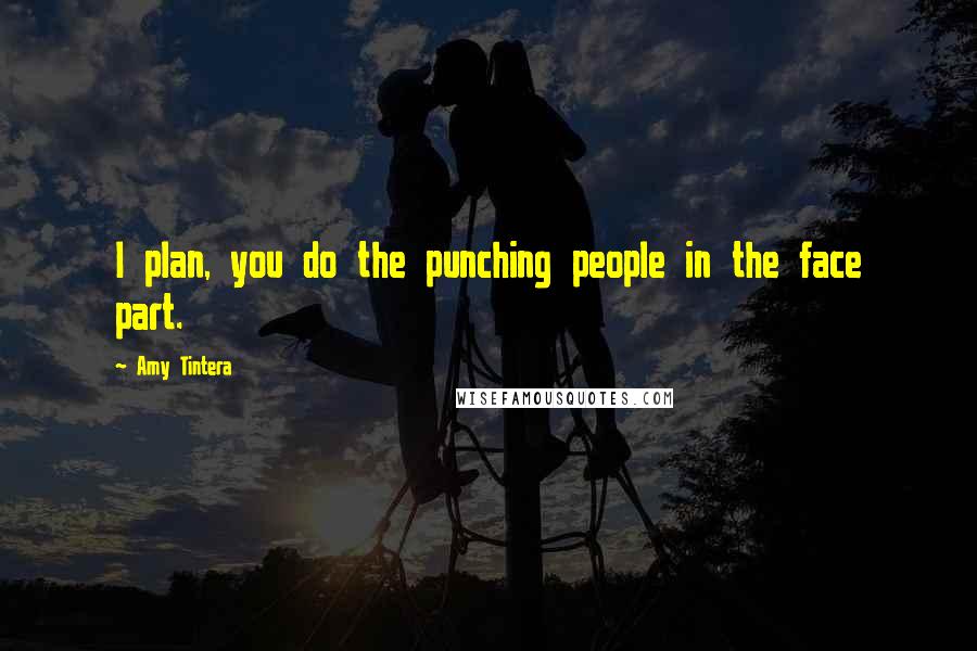 Amy Tintera Quotes: I plan, you do the punching people in the face part.