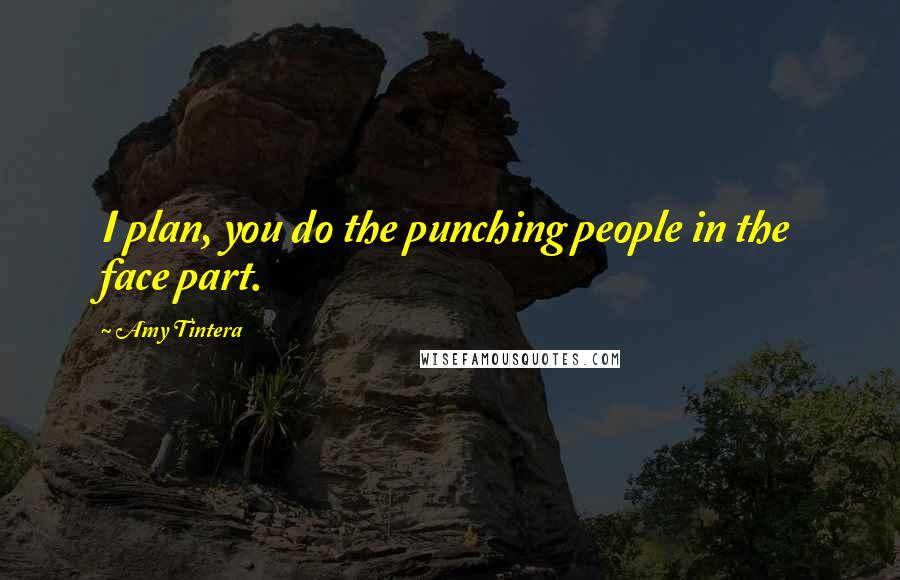 Amy Tintera Quotes: I plan, you do the punching people in the face part.