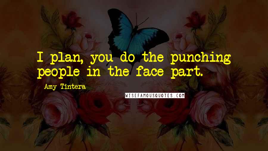 Amy Tintera Quotes: I plan, you do the punching people in the face part.
