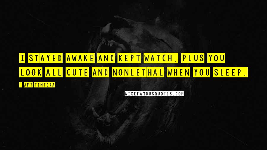 Amy Tintera Quotes: I stayed awake and kept watch. Plus you look all cute and nonlethal when you sleep.