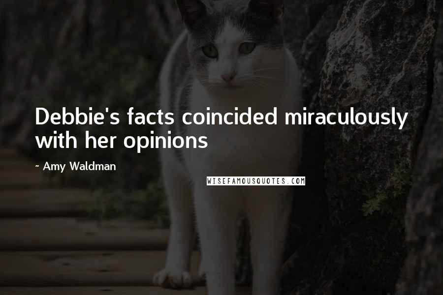 Amy Waldman Quotes: Debbie's facts coincided miraculously with her opinions