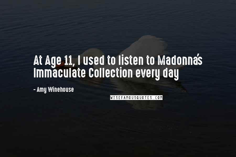 Amy Winehouse Quotes: At Age 11, I used to listen to Madonna's Immaculate Collection every day