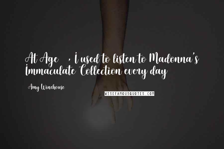 Amy Winehouse Quotes: At Age 11, I used to listen to Madonna's Immaculate Collection every day