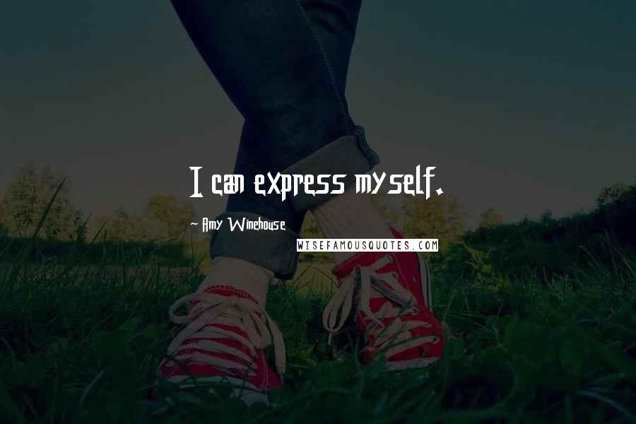 Amy Winehouse Quotes: I can express myself.
