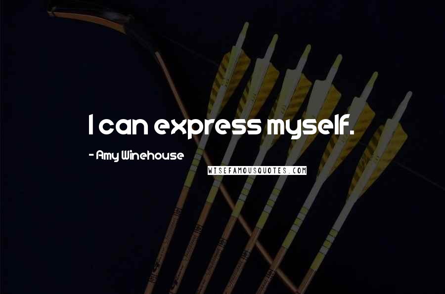 Amy Winehouse Quotes: I can express myself.