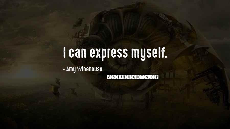 Amy Winehouse Quotes: I can express myself.