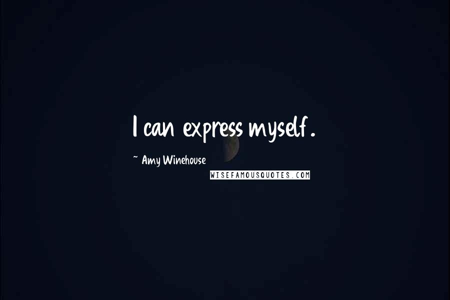Amy Winehouse Quotes: I can express myself.