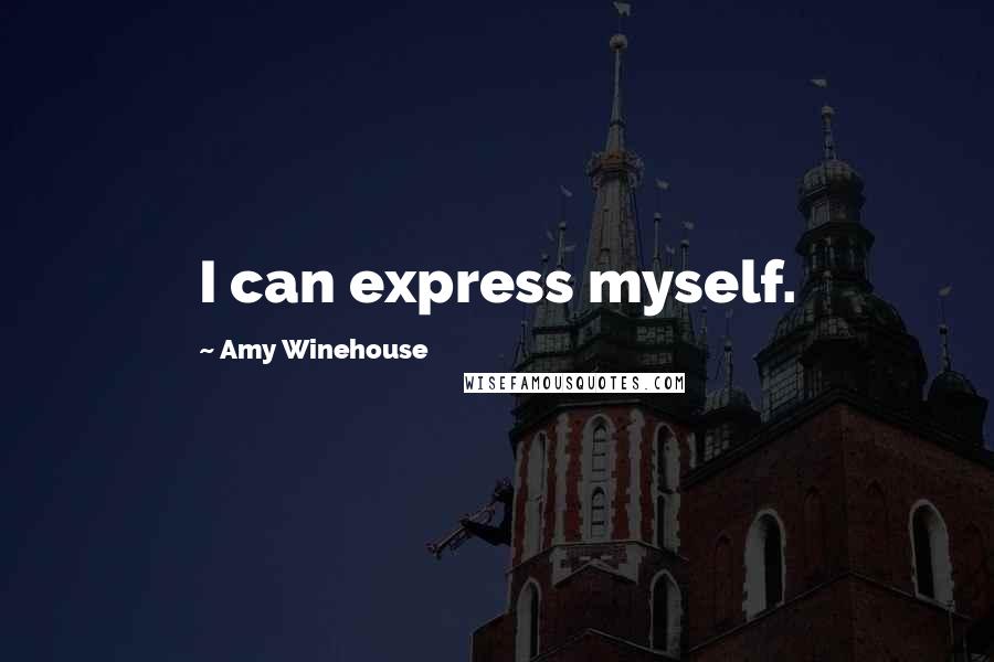 Amy Winehouse Quotes: I can express myself.