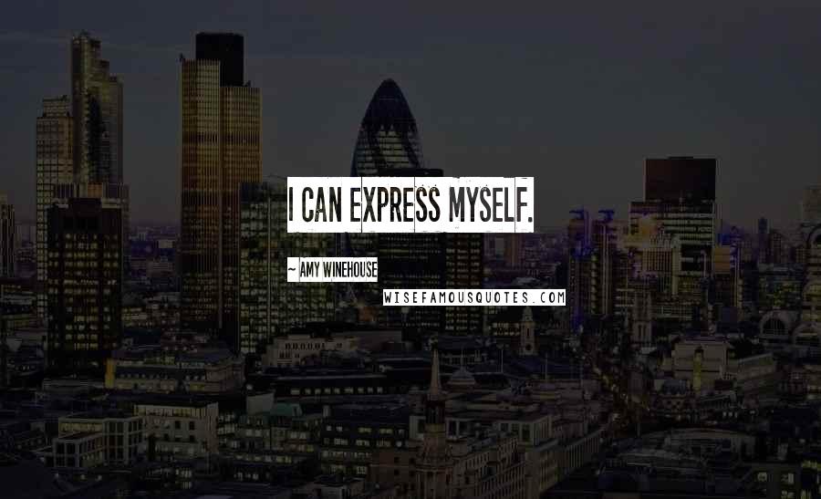 Amy Winehouse Quotes: I can express myself.