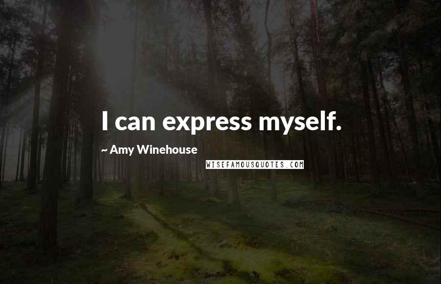 Amy Winehouse Quotes: I can express myself.