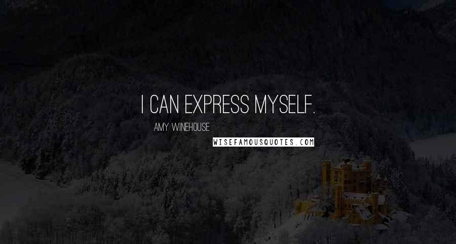 Amy Winehouse Quotes: I can express myself.