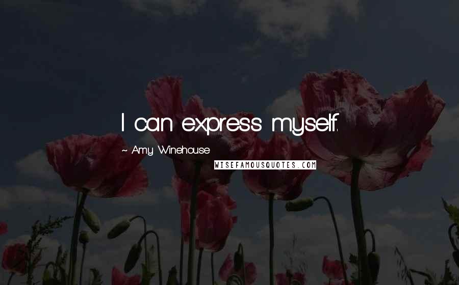Amy Winehouse Quotes: I can express myself.