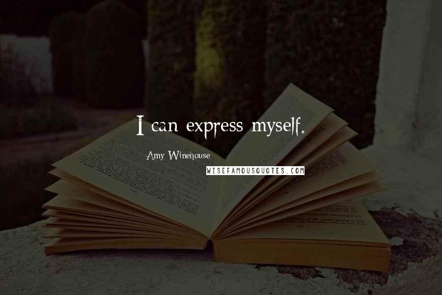 Amy Winehouse Quotes: I can express myself.