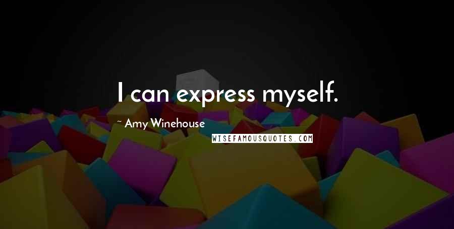Amy Winehouse Quotes: I can express myself.