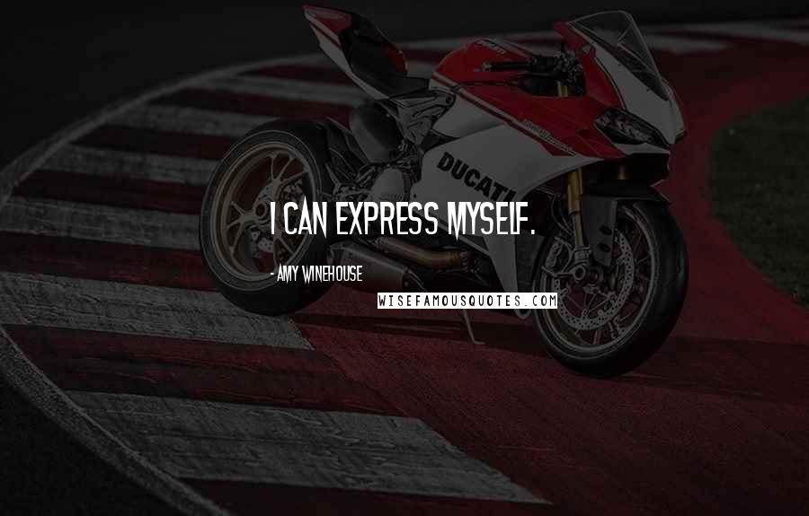 Amy Winehouse Quotes: I can express myself.