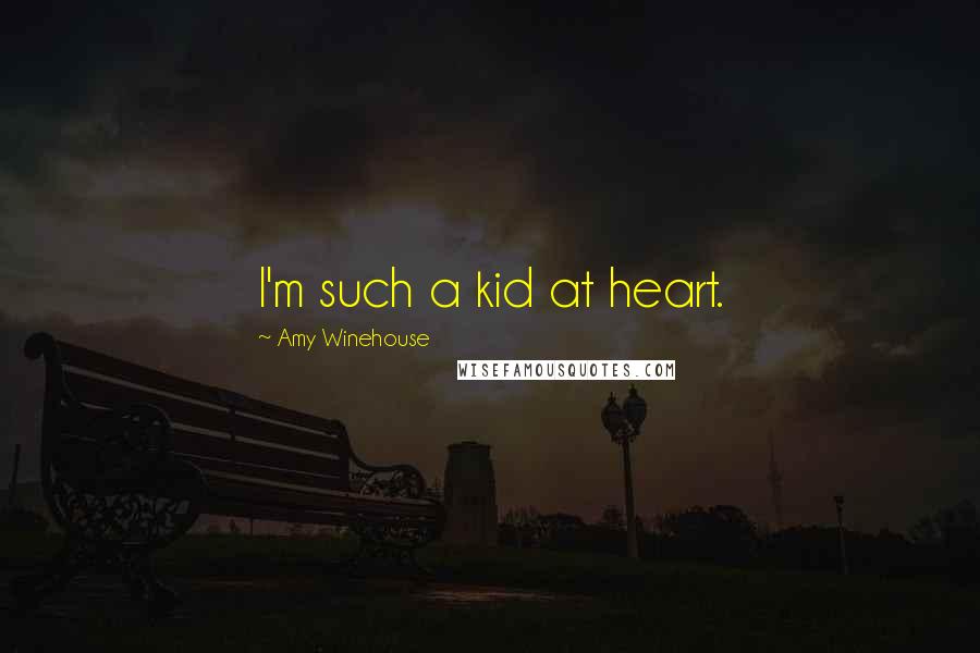 Amy Winehouse Quotes: I'm such a kid at heart.