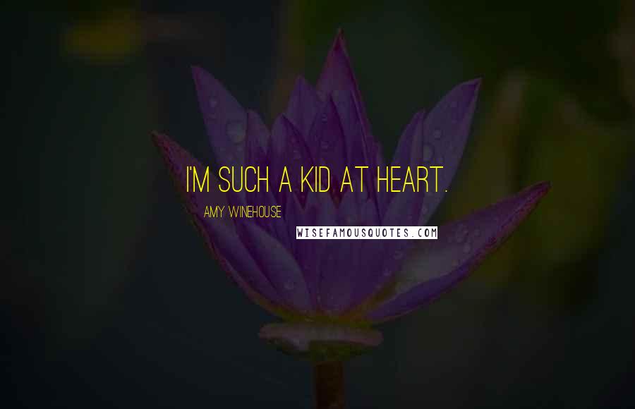 Amy Winehouse Quotes: I'm such a kid at heart.