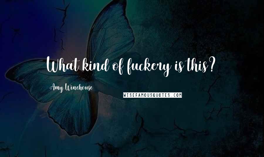 Amy Winehouse Quotes: What kind of fuckery is this?