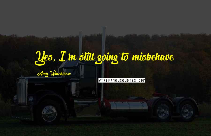 Amy Winehouse Quotes: Yes, I'm still going to misbehave!