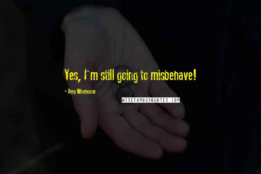 Amy Winehouse Quotes: Yes, I'm still going to misbehave!