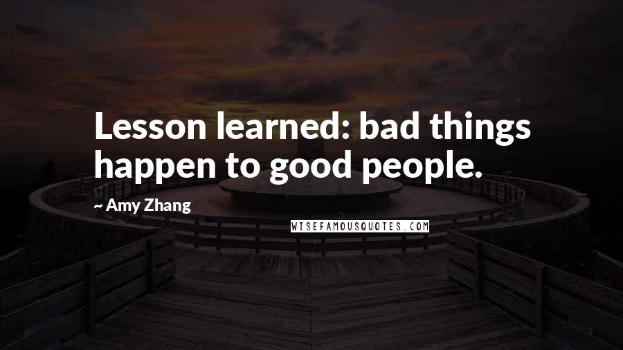 Amy Zhang Quotes: Lesson learned: bad things happen to good people.