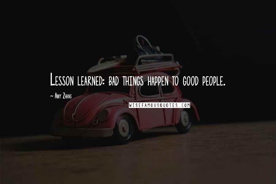 Amy Zhang Quotes: Lesson learned: bad things happen to good people.