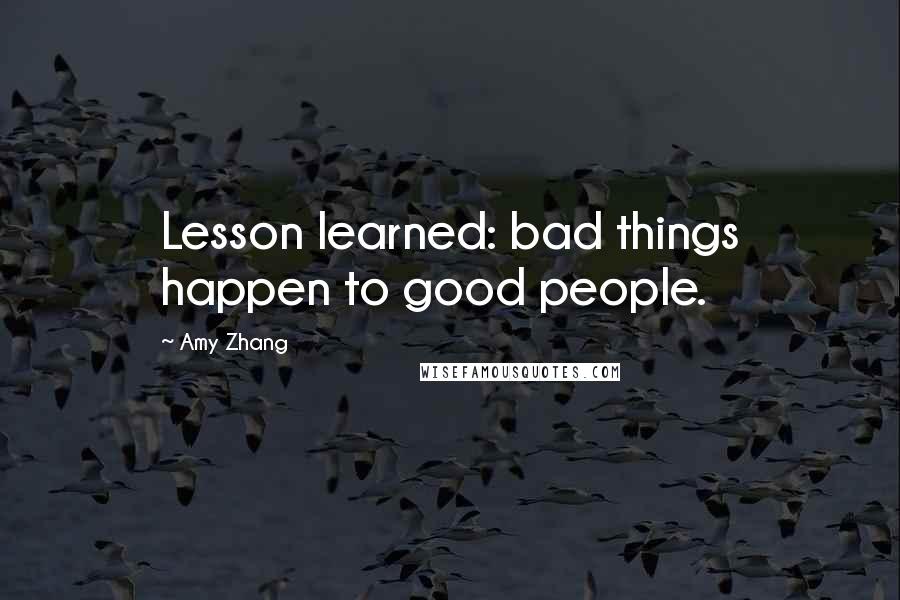 Amy Zhang Quotes: Lesson learned: bad things happen to good people.