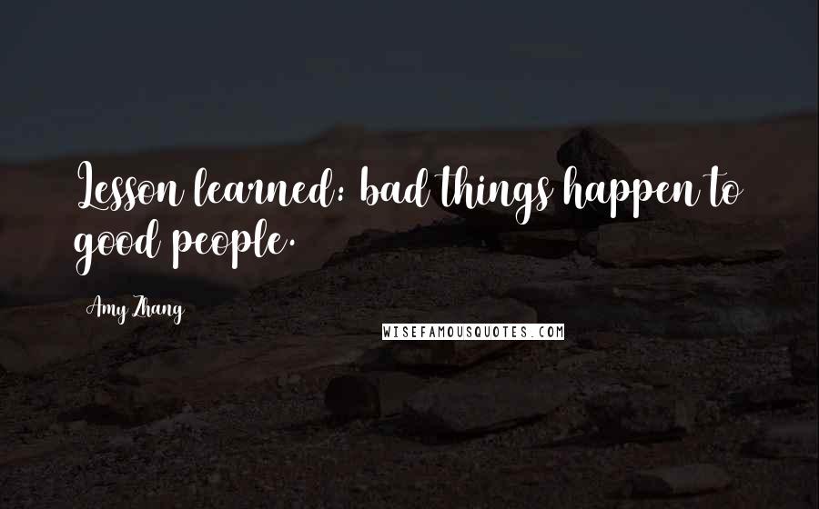 Amy Zhang Quotes: Lesson learned: bad things happen to good people.