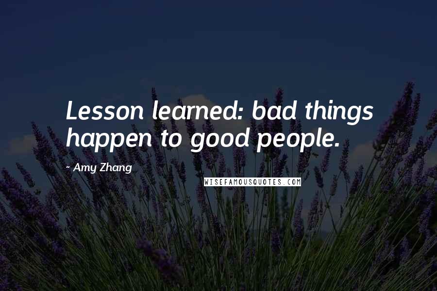 Amy Zhang Quotes: Lesson learned: bad things happen to good people.