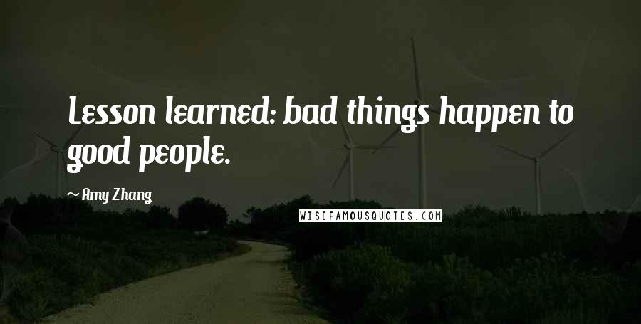 Amy Zhang Quotes: Lesson learned: bad things happen to good people.