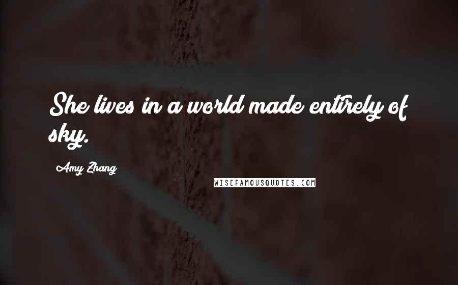 Amy Zhang Quotes: She lives in a world made entirely of sky.