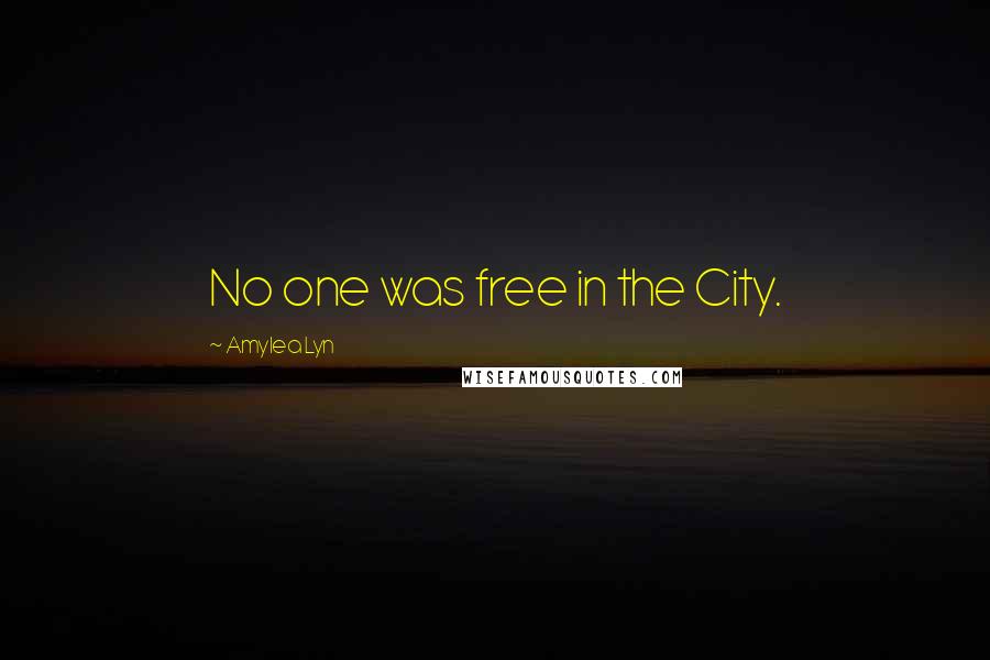Amylea Lyn Quotes: No one was free in the City.