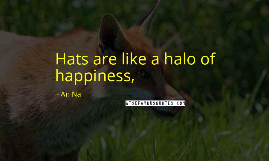 An Na Quotes: Hats are like a halo of happiness,