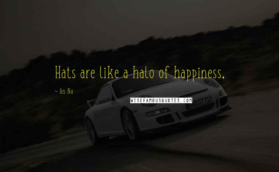 An Na Quotes: Hats are like a halo of happiness,