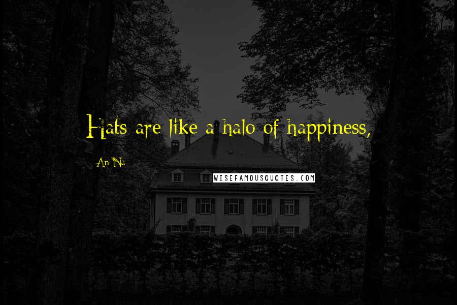 An Na Quotes: Hats are like a halo of happiness,