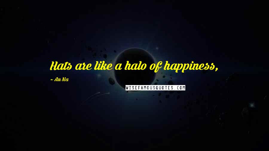 An Na Quotes: Hats are like a halo of happiness,