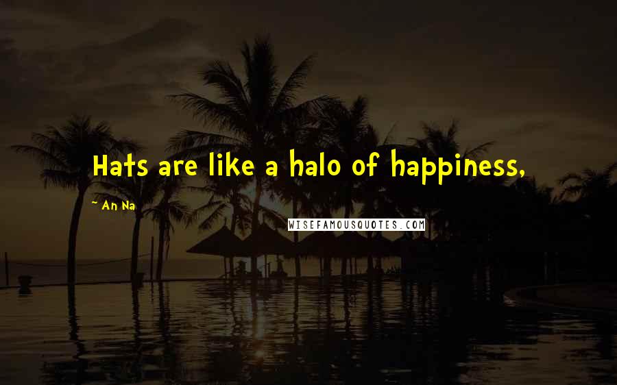 An Na Quotes: Hats are like a halo of happiness,