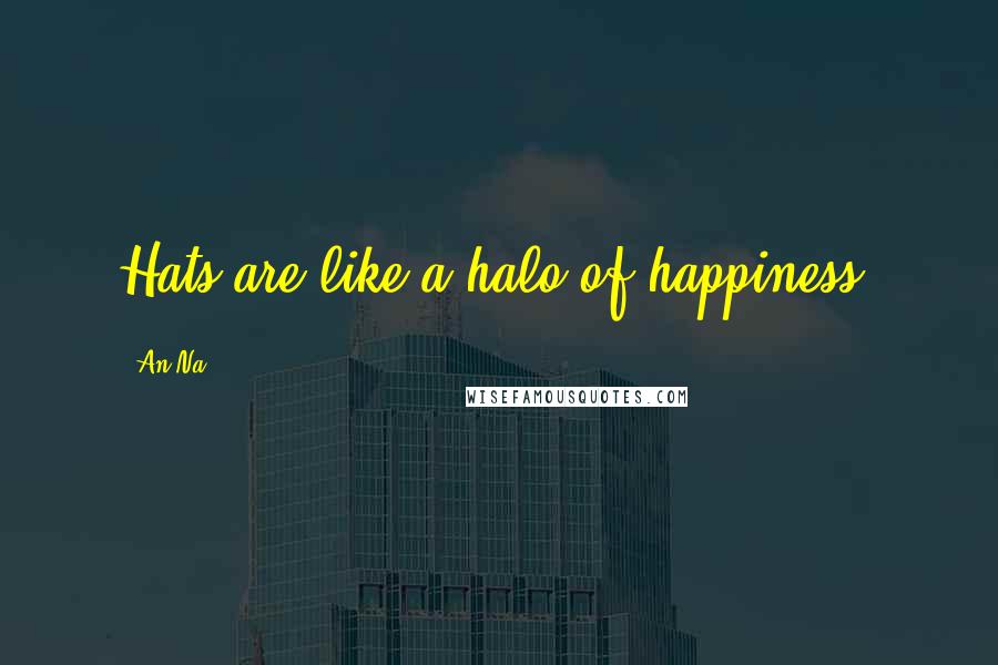 An Na Quotes: Hats are like a halo of happiness,