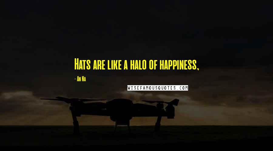 An Na Quotes: Hats are like a halo of happiness,