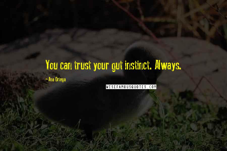 Ana Ortega Quotes: You can trust your gut instinct. Always.