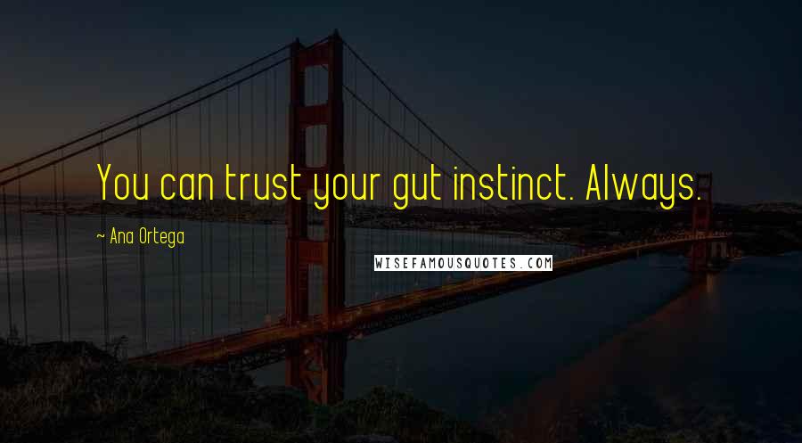 Ana Ortega Quotes: You can trust your gut instinct. Always.