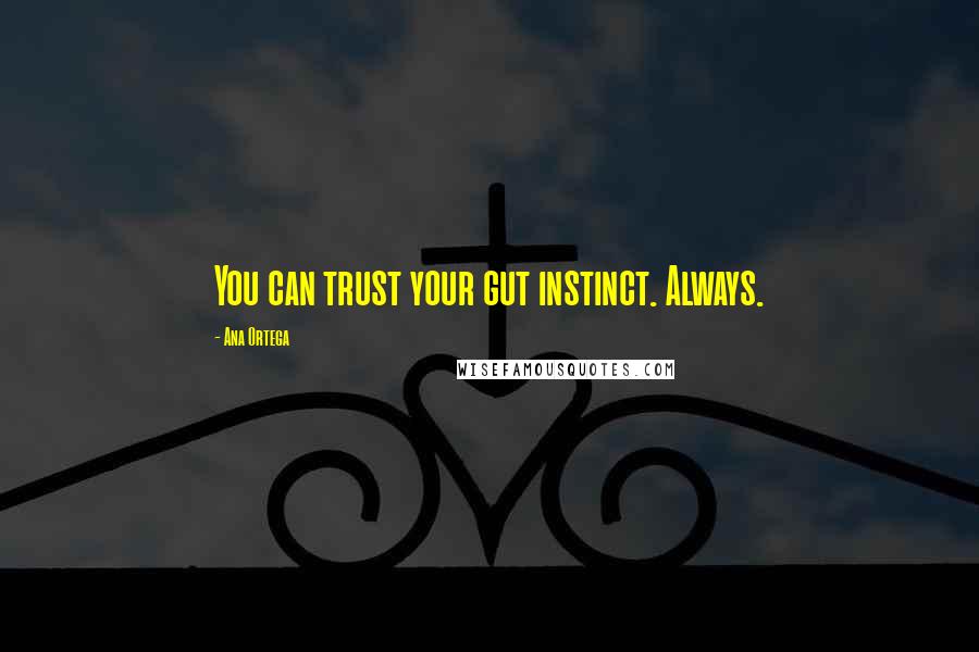 Ana Ortega Quotes: You can trust your gut instinct. Always.